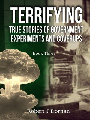cover image of Terrifying True Stories of Government Experiments and Coverups--Book Three